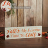 Fall's My Favorite Time To Chill Cream Base MDF Sign 5x16 - The Village Country Store 