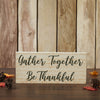 Gather Together Be Thankful Green on Cream Base MDF Sign 7x16 - The Village Country Store 