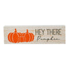 Hey There Pumpkin Cream Base MDF Sign 3x10 - The Village Country Store 