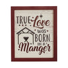 True Love Was Born In A Manger Framed Wall Hanging Sign 12x10 - The Village Country Store 